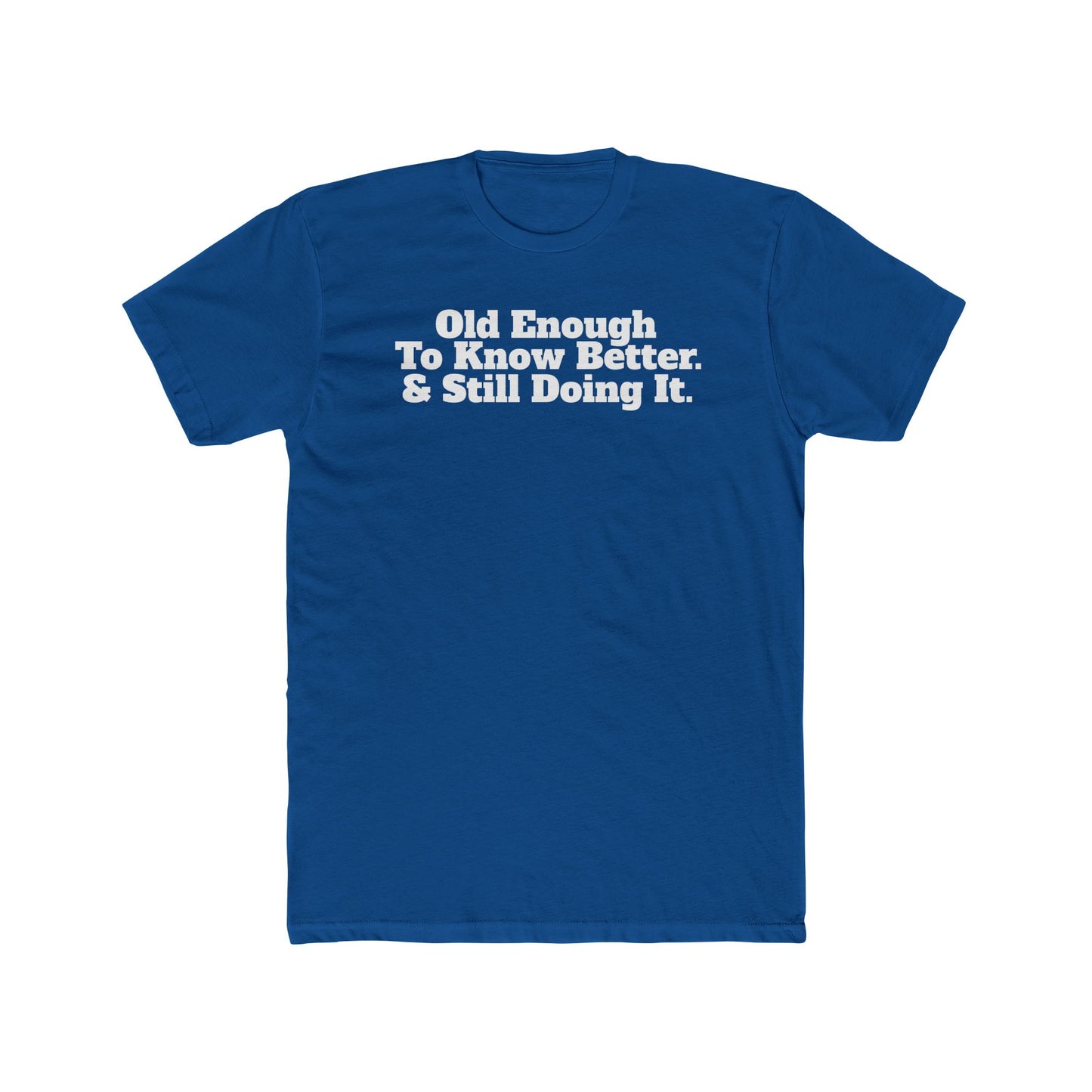 Humorous Unisex Cotton Crew Tee - 'Old Enough To Know Better. & Still Doing It.' Riff Raff Wear