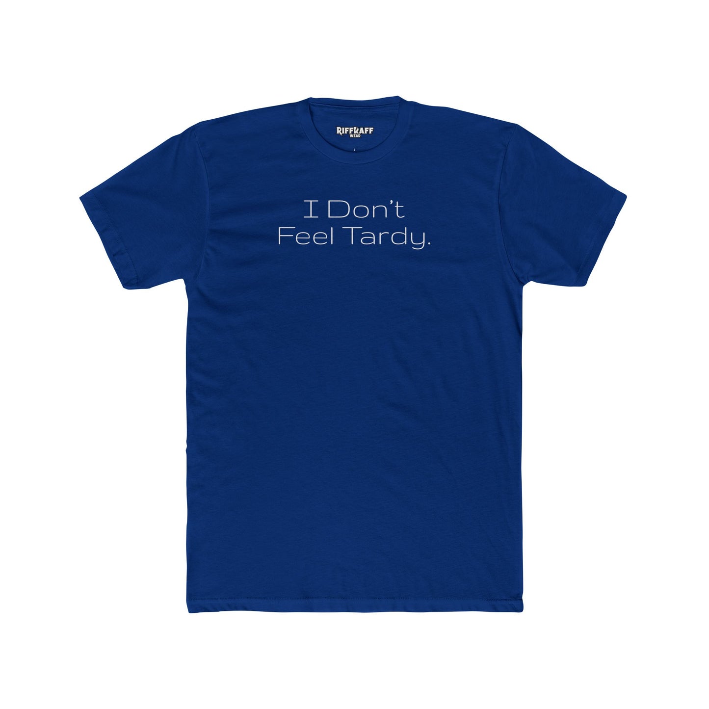 Funny Unisex Cotton Crew Tee - I Don't Feel Tardy - Riff Raff Wear