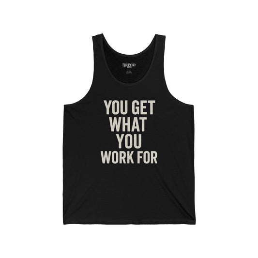 Motivational Unisex Jersey Tank - 'You Get What You Work For' - Fitness - Riff Raff Wear