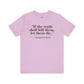 Philosopher Quote Tee - "If the truth shall kill them, let them die" - Unisex Jersey Short Sleeve Shirt - Riff Raff Wear