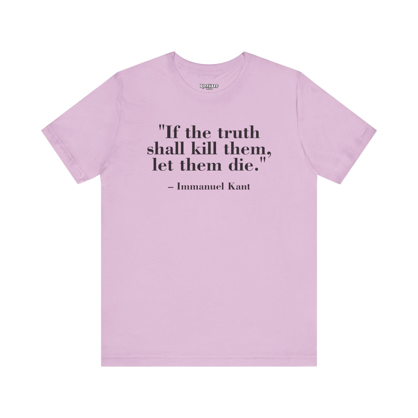 Philosopher Quote Tee - "If the truth shall kill them, let them die" - Unisex Jersey Short Sleeve Shirt - Riff Raff Wear