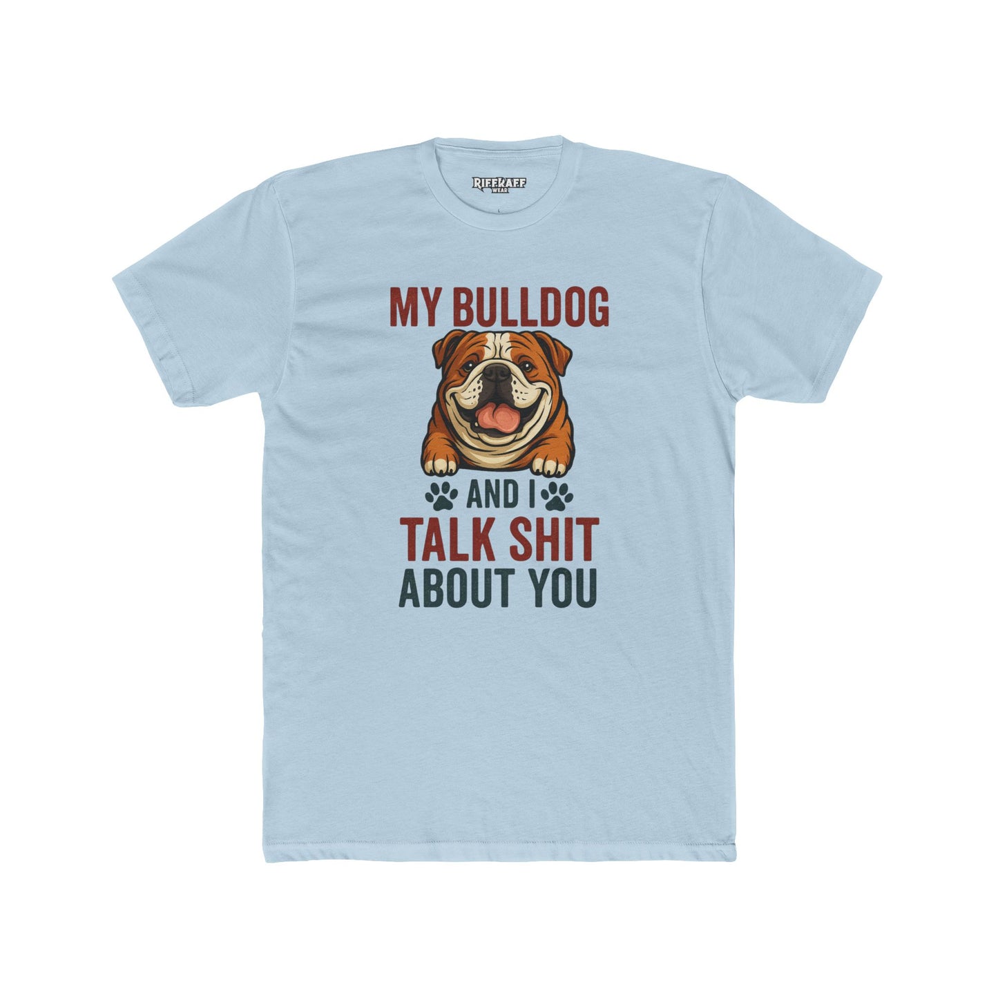 My Bulldog and I Talk Shit Unisex Cotton Crew Tee - Fun Pet Lover T-Shirt - Riff Raff Wear