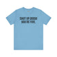 Shut up T-shirt - Shut up Body You're Fine