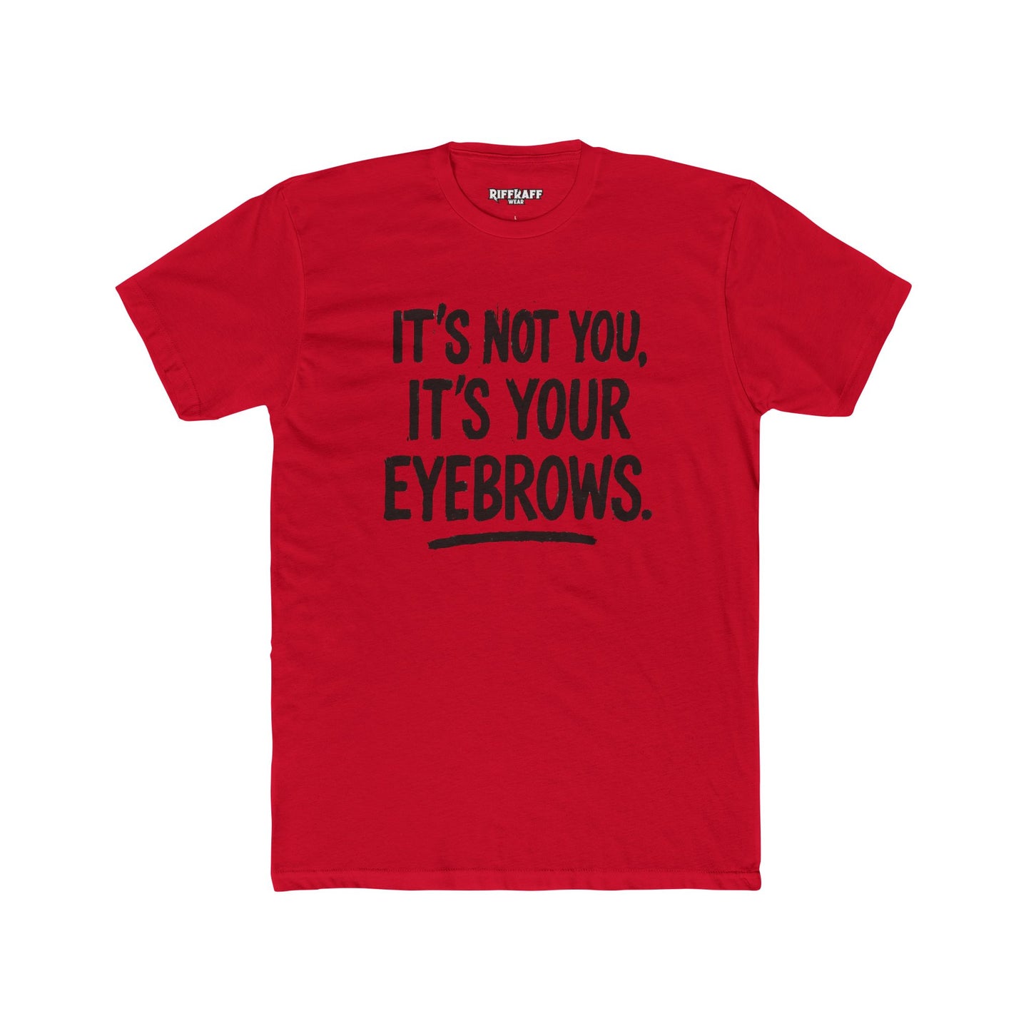 Quote Unisex Cotton Crew Tee - "It's Not You, It's Your Eyebrows" - Riff Raff Wear