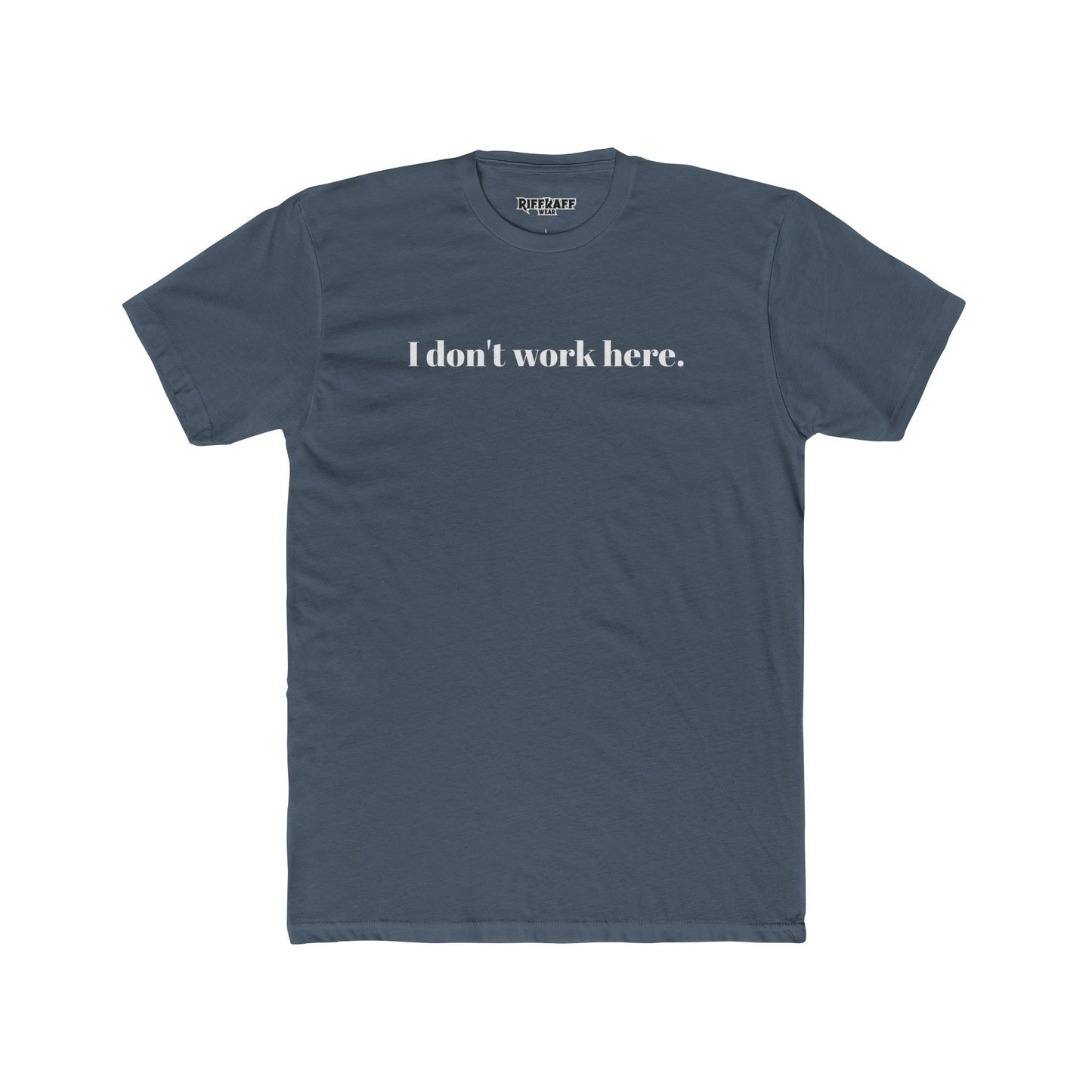 Funny Unisex Cotton Crew Tee - "I Don't Work Here" Statement Shirt - Riff Raff Wear