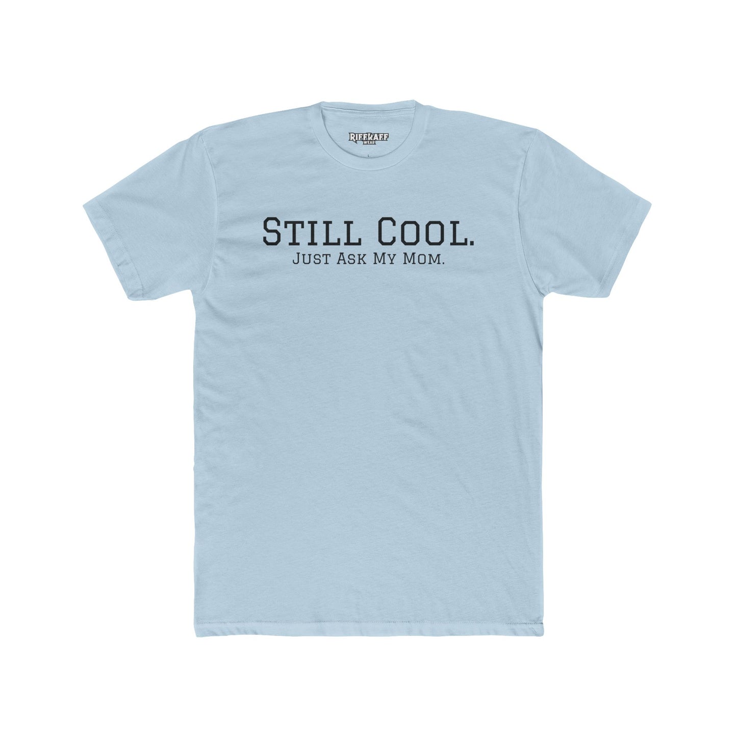 Still Cool Unisex Cotton Crew Tee - Just Ask My Mom - Riff Raff Wear