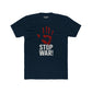Unisex Cotton Crew Tee - Stop War! Political Statement Shirt - Riff Raff Wear