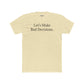 Let's Make Bad Decisions Unisex Cotton Crew Tee - Riff Raff Wear