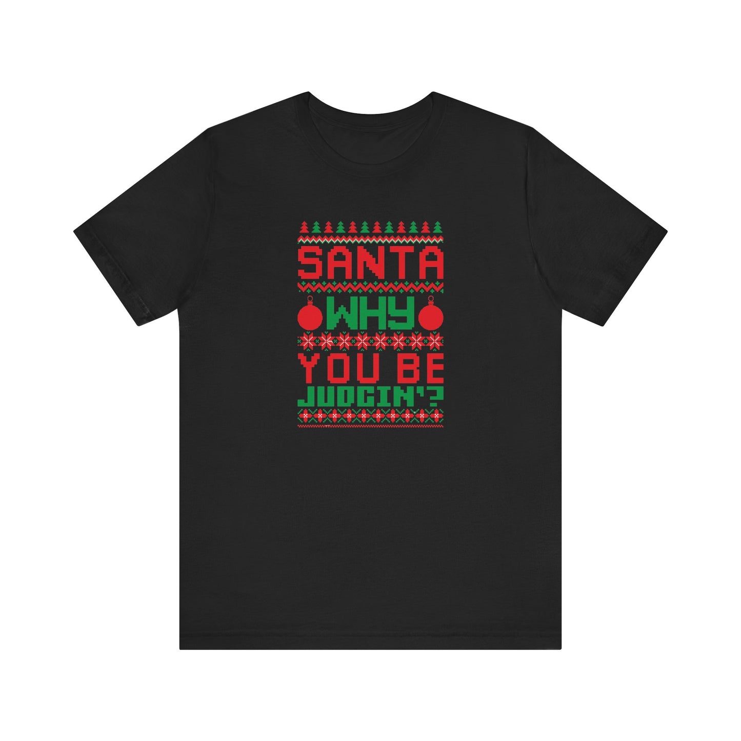 Dad Funny Santa Be Judgin Unisex Jersey Short Sleeve Tee