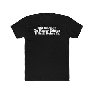 Humorous Unisex Cotton Crew Tee - 'Old Enough To Know Better. & Still Doing It.' Riff Raff Wear