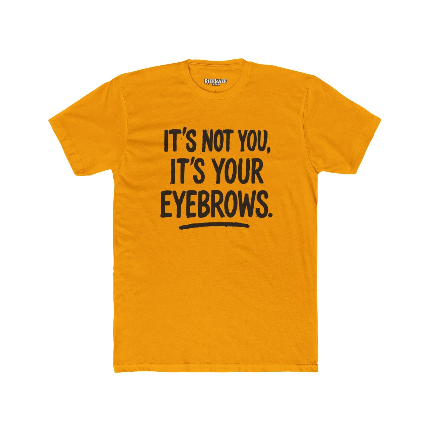 Quote Unisex Cotton Crew Tee - "It's Not You, It's Your Eyebrows" - Riff Raff Wear