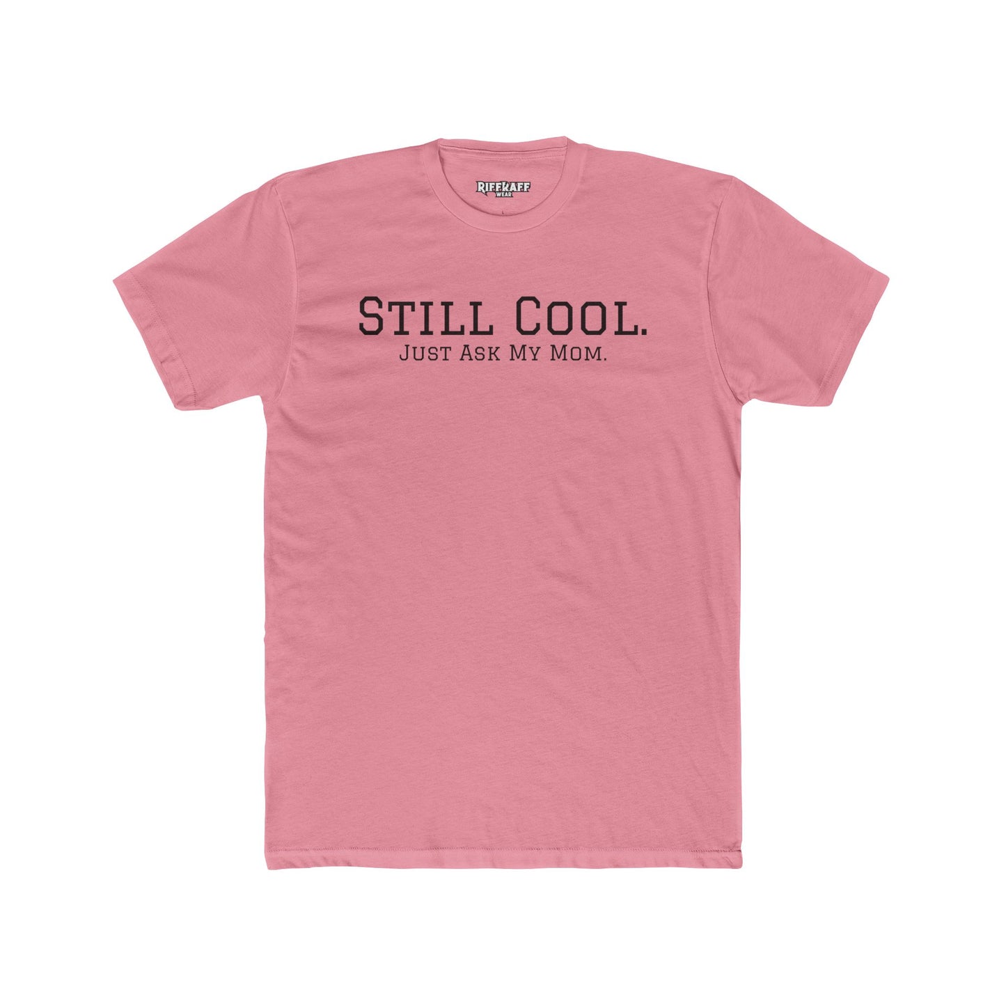 Still Cool Unisex Cotton Crew Tee - Just Ask My Mom - Riff Raff Wear