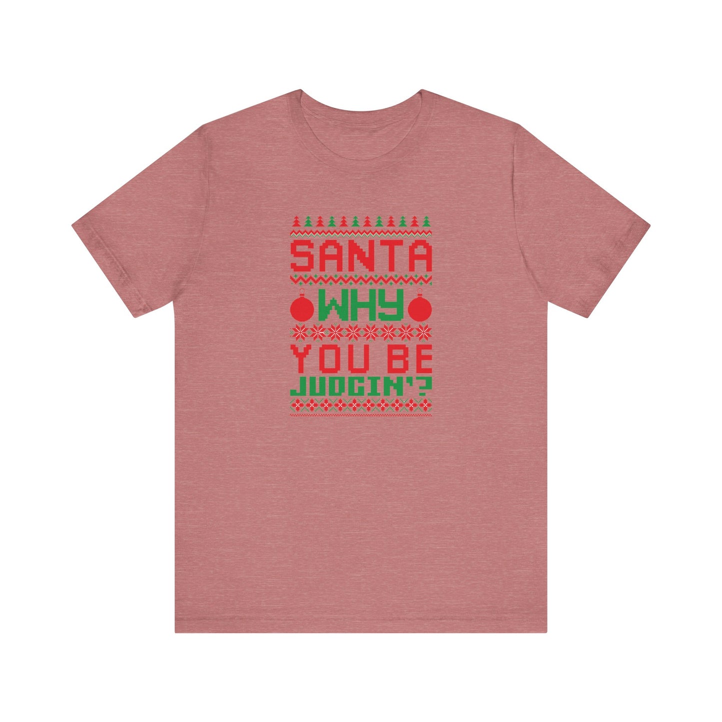 Dad Funny Santa Be Judgin Unisex Jersey Short Sleeve Tee