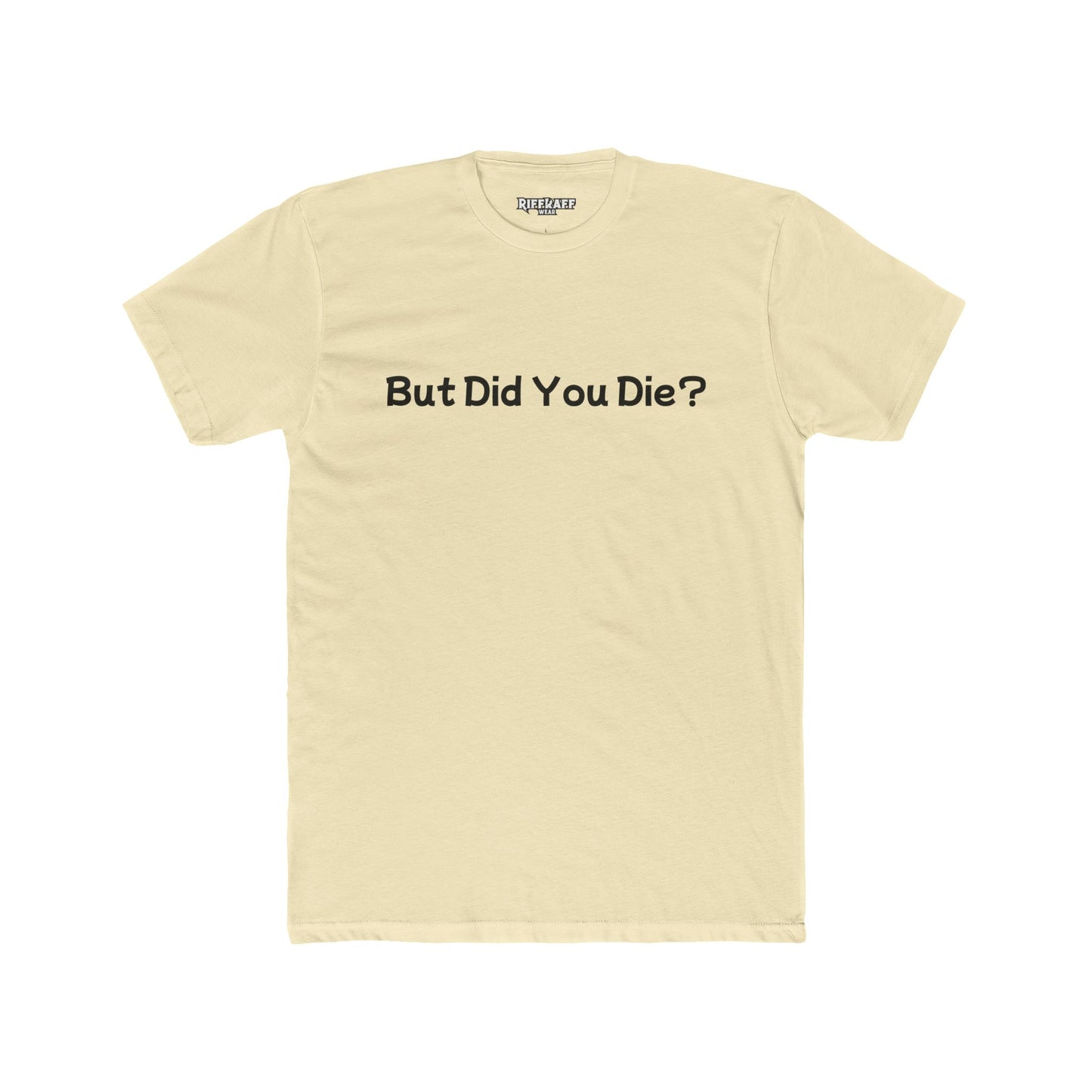 Funny Unisex Cotton Crew Tee - 'But Did You Die?' - Riff Raff Wear