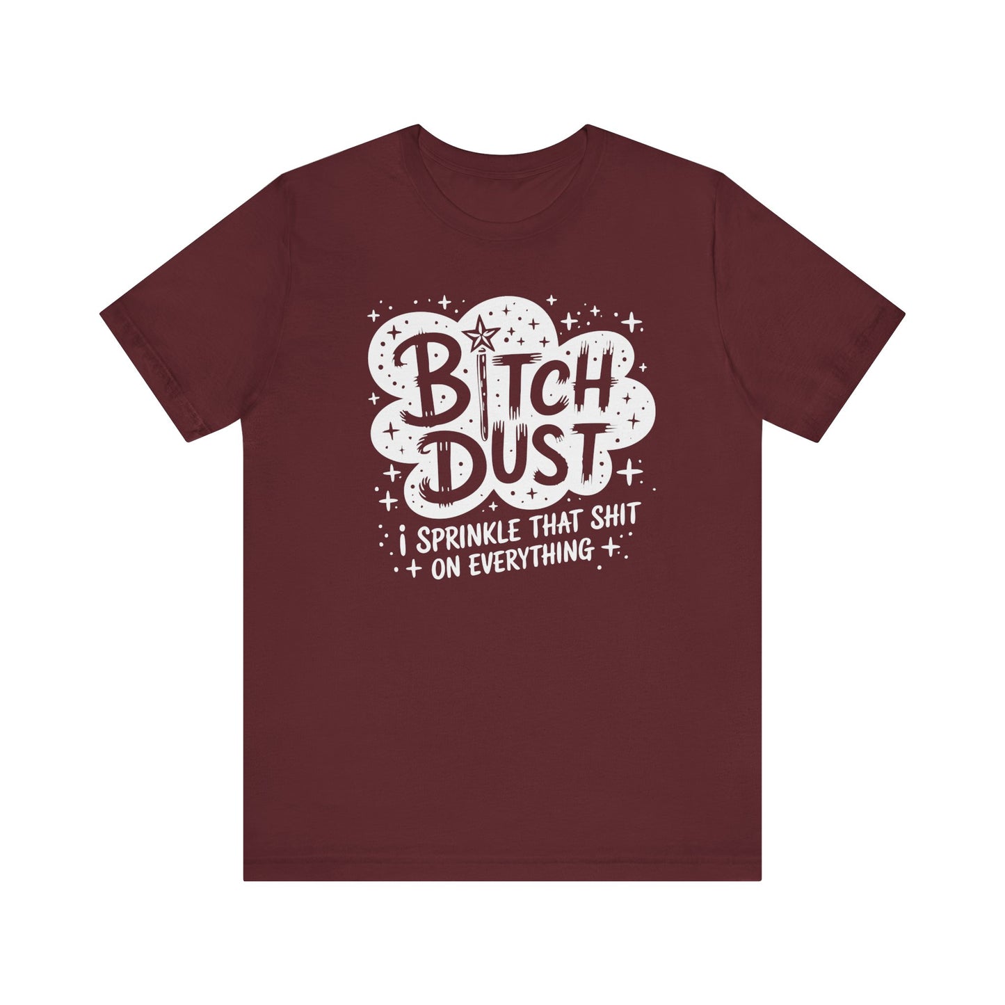 Sassy Humorous T-Shirt, Bitch Dust Tee, Funny Quote Top, Gift for Friends, Casual Wear, Everyday Humor Clothing - Riff Raff Wear