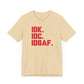 Dad Funny IDK IDC IDGAF Unisex Jersey Short Sleeve Tee