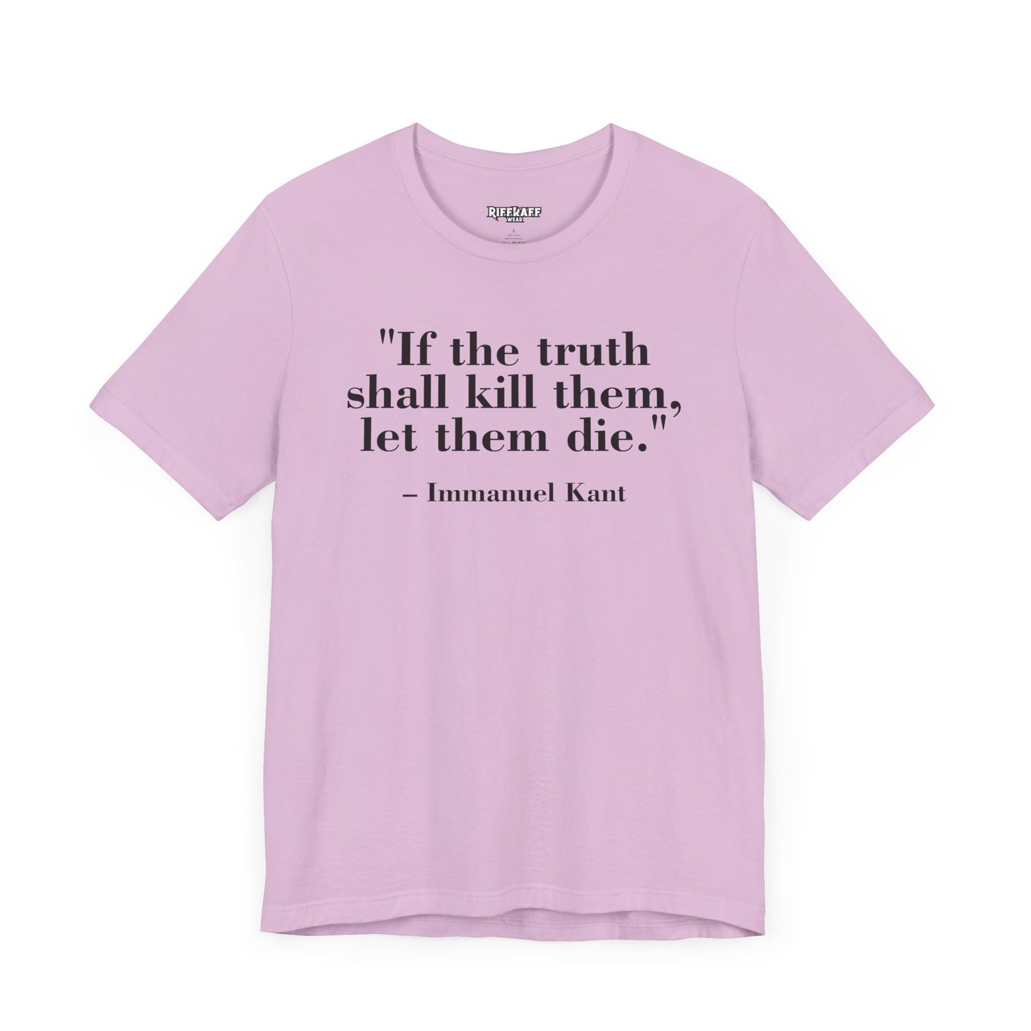 Philosopher Quote Tee - "If the truth shall kill them, let them die" - Unisex Jersey Short Sleeve Shirt - Riff Raff Wear
