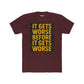 Unisex Cotton Crew Tee - "It Gets Worse Before It Gets Worse" Motivational Shirt - Riff Raff Wear
