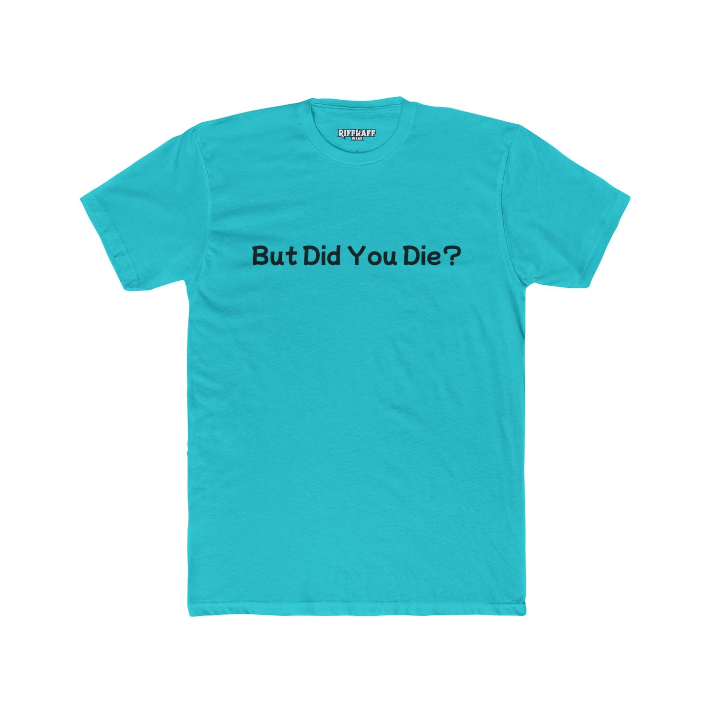 Funny Unisex Cotton Crew Tee - 'But Did You Die?' - Riff Raff Wear