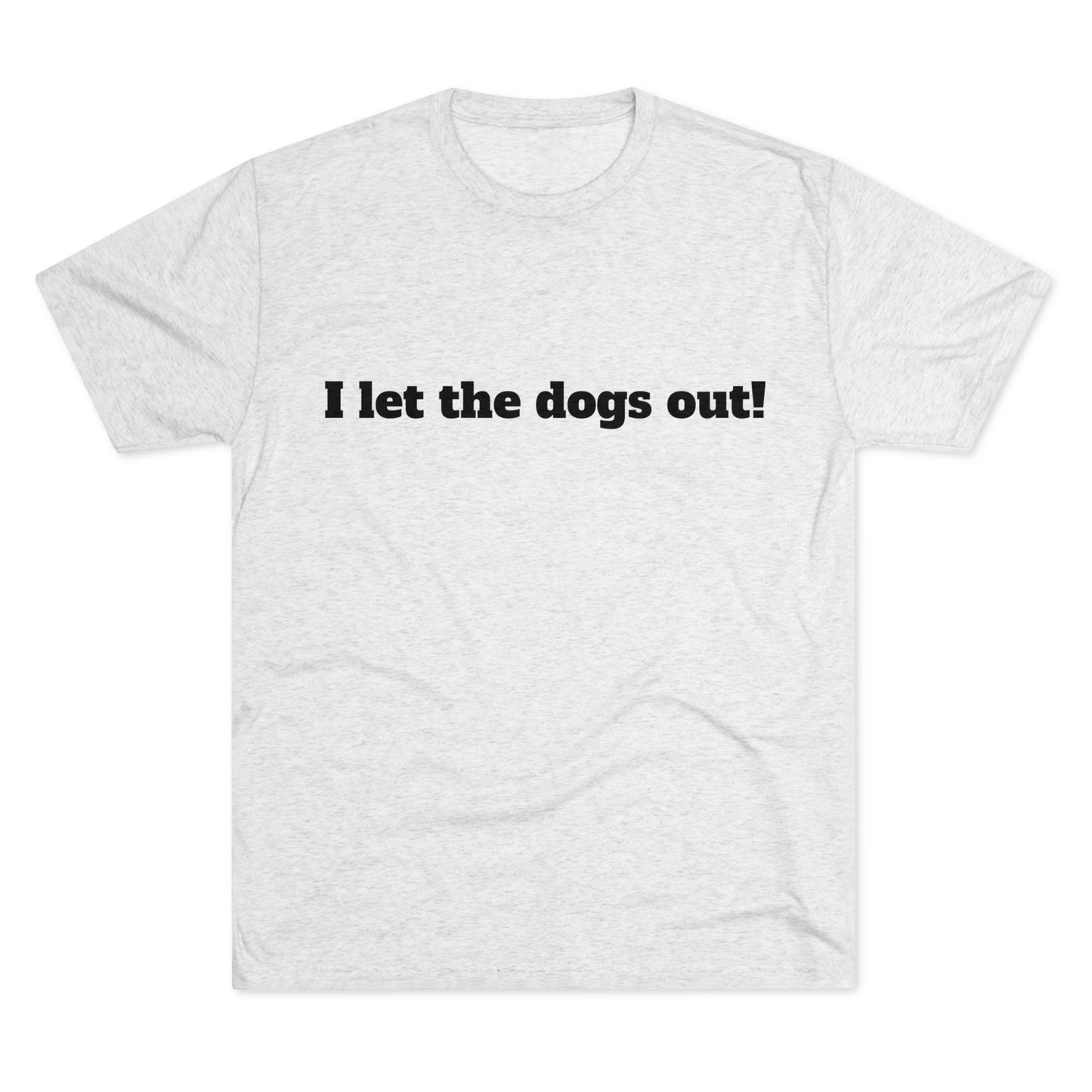 Riff Raff Wear I Let The Dogs Out Unisex Tri-Blend Crew Tee