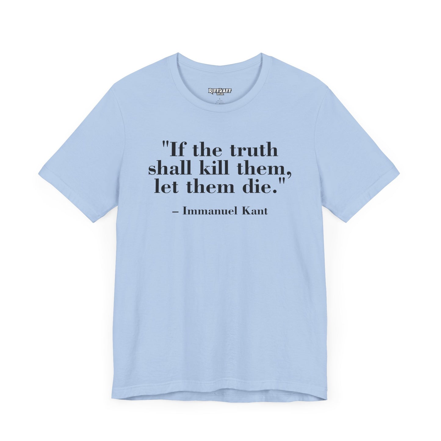 Philosopher Quote Tee - "If the truth shall kill them, let them die" - Unisex Jersey Short Sleeve Shirt - Riff Raff Wear