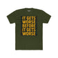 Unisex Cotton Crew Tee - "It Gets Worse Before It Gets Worse" Motivational Shirt - Riff Raff Wear
