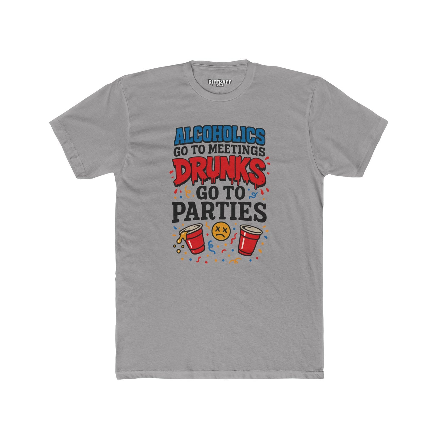 Alcoholics Go to Meetings Unisex Cotton Crew Tee - Fun Party Tee - Riff Raff Wear