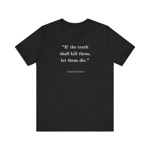 T-Shirt - Mindforge Quotes Tee  If the truth shall kill them let them die