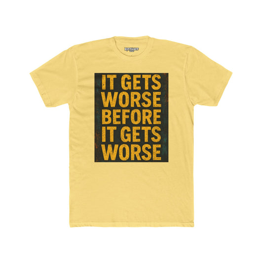 Unisex Cotton Crew Tee - "It Gets Worse Before It Gets Worse" Motivational Shirt - Riff Raff Wear