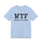 Dad Funny WTF Unisex Jersey Short Sleeve Tee