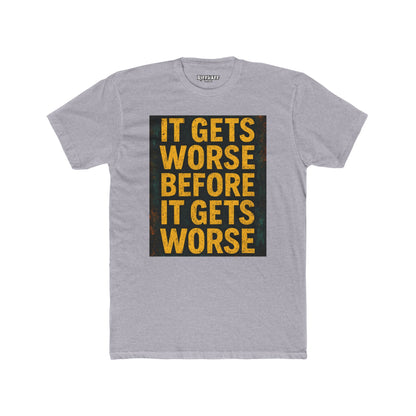 Unisex Cotton Crew Tee - "It Gets Worse Before It Gets Worse" Motivational Shirt - Riff Raff Wear