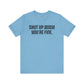 Shut up T-shirt - Shut up Body You're Fine