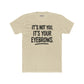 Quote Unisex Cotton Crew Tee - "It's Not You, It's Your Eyebrows" - Riff Raff Wear