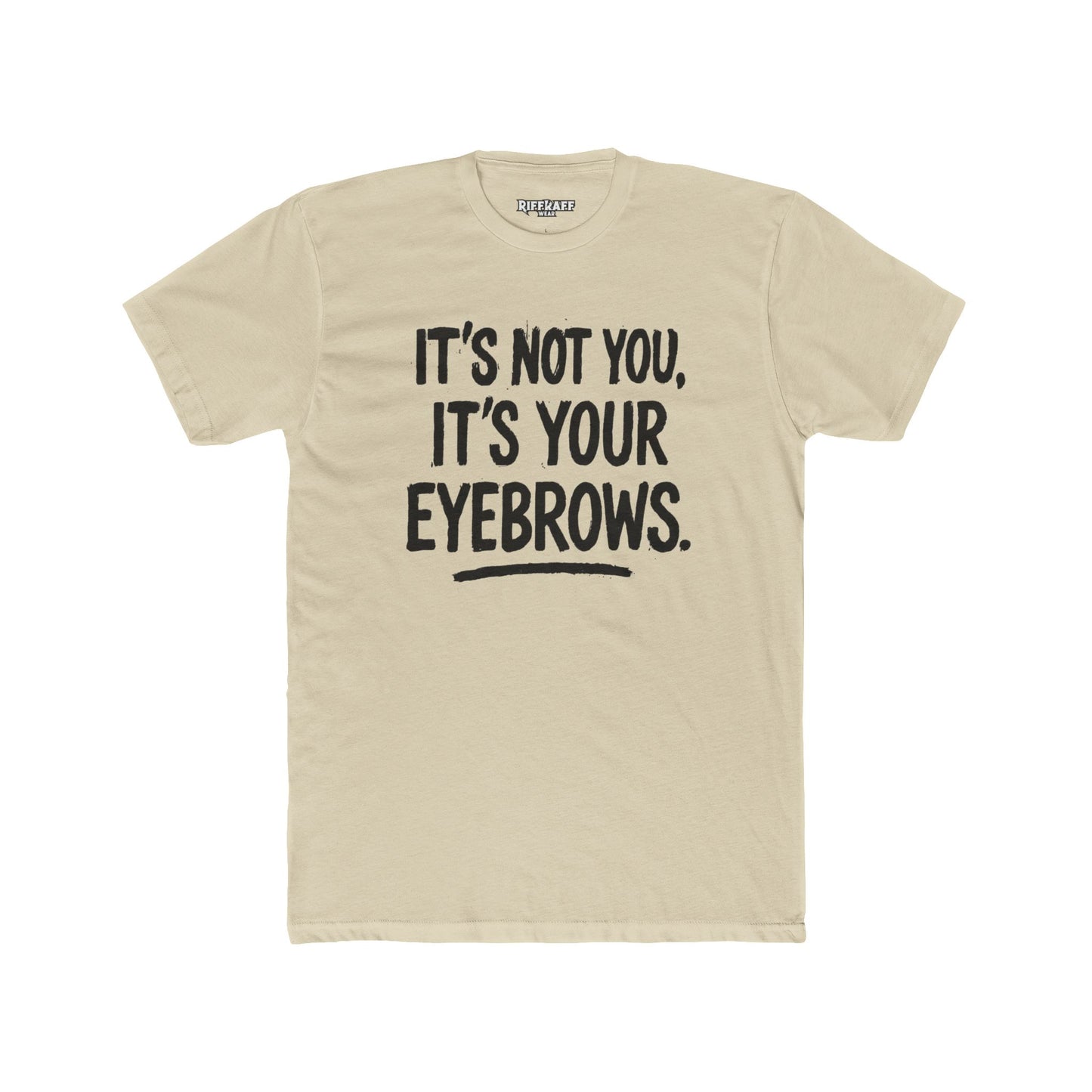 Quote Unisex Cotton Crew Tee - "It's Not You, It's Your Eyebrows" - Riff Raff Wear