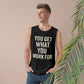 Motivational Unisex Tank Top - "You Get What You Work For" - Riff Raff Wear
