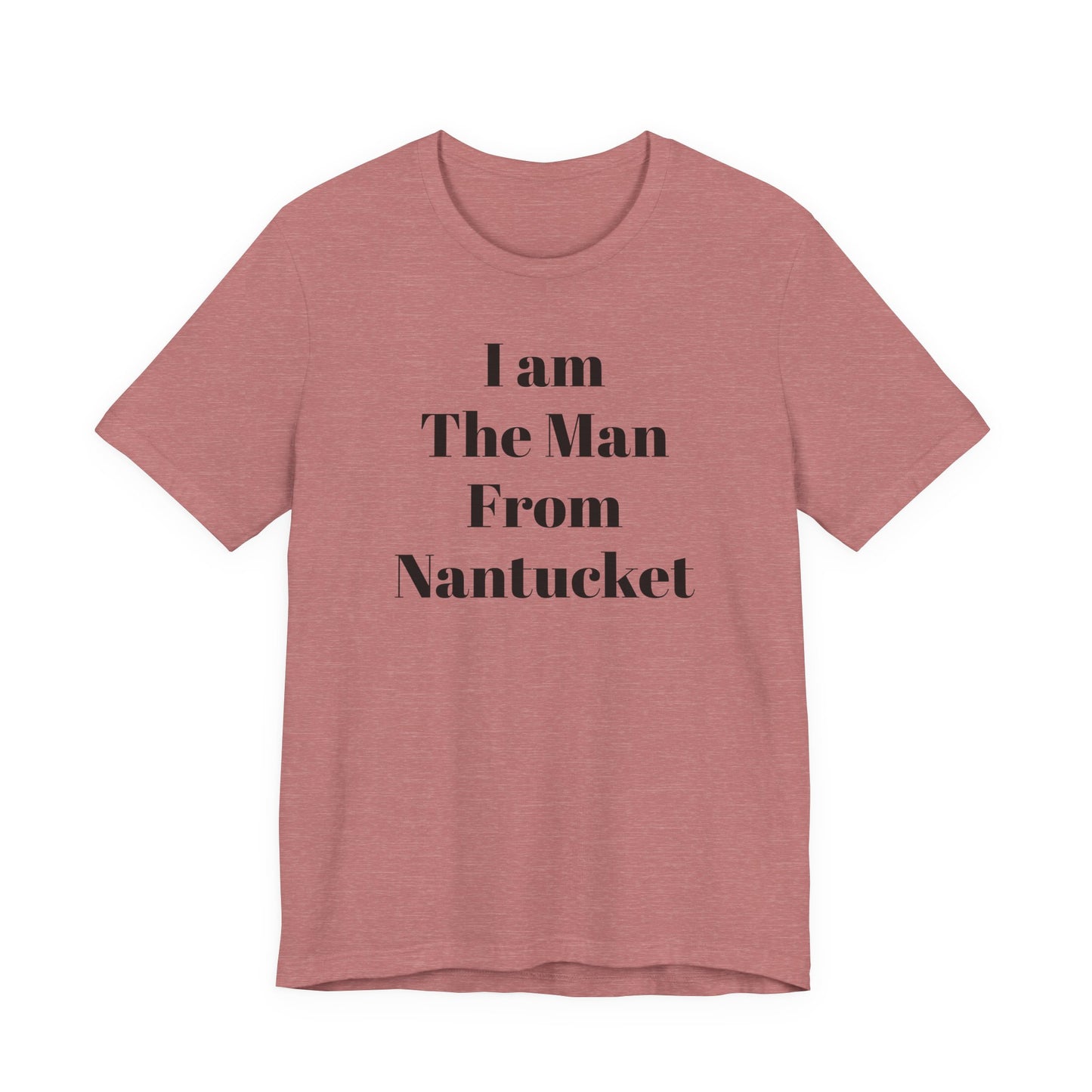 I Am The Man From Nantucket - Unisex Jersey Short Sleeve Tee