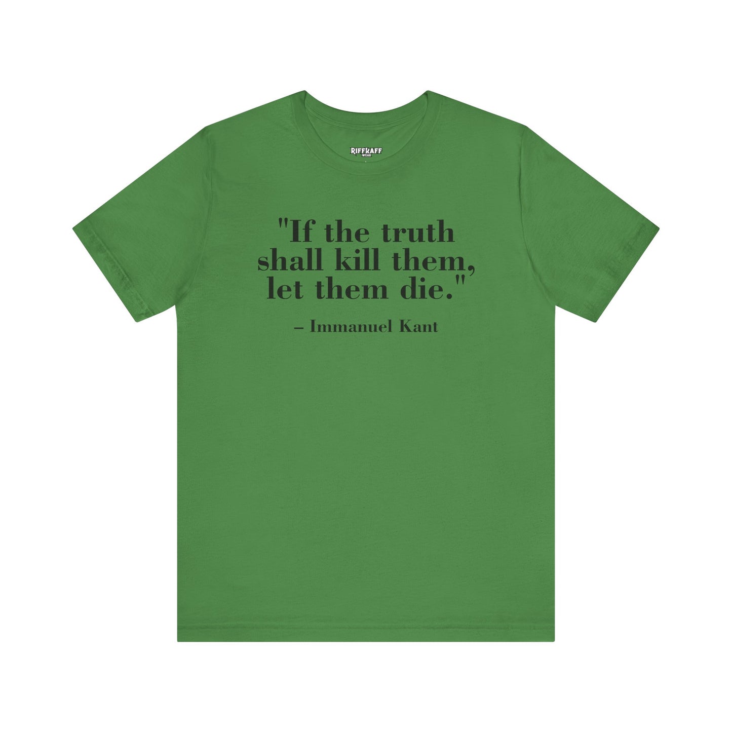 Philosopher Quote Tee - "If the truth shall kill them, let them die" - Unisex Jersey Short Sleeve Shirt - Riff Raff Wear