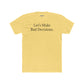 Let's Make Bad Decisions Unisex Cotton Crew Tee - Riff Raff Wear