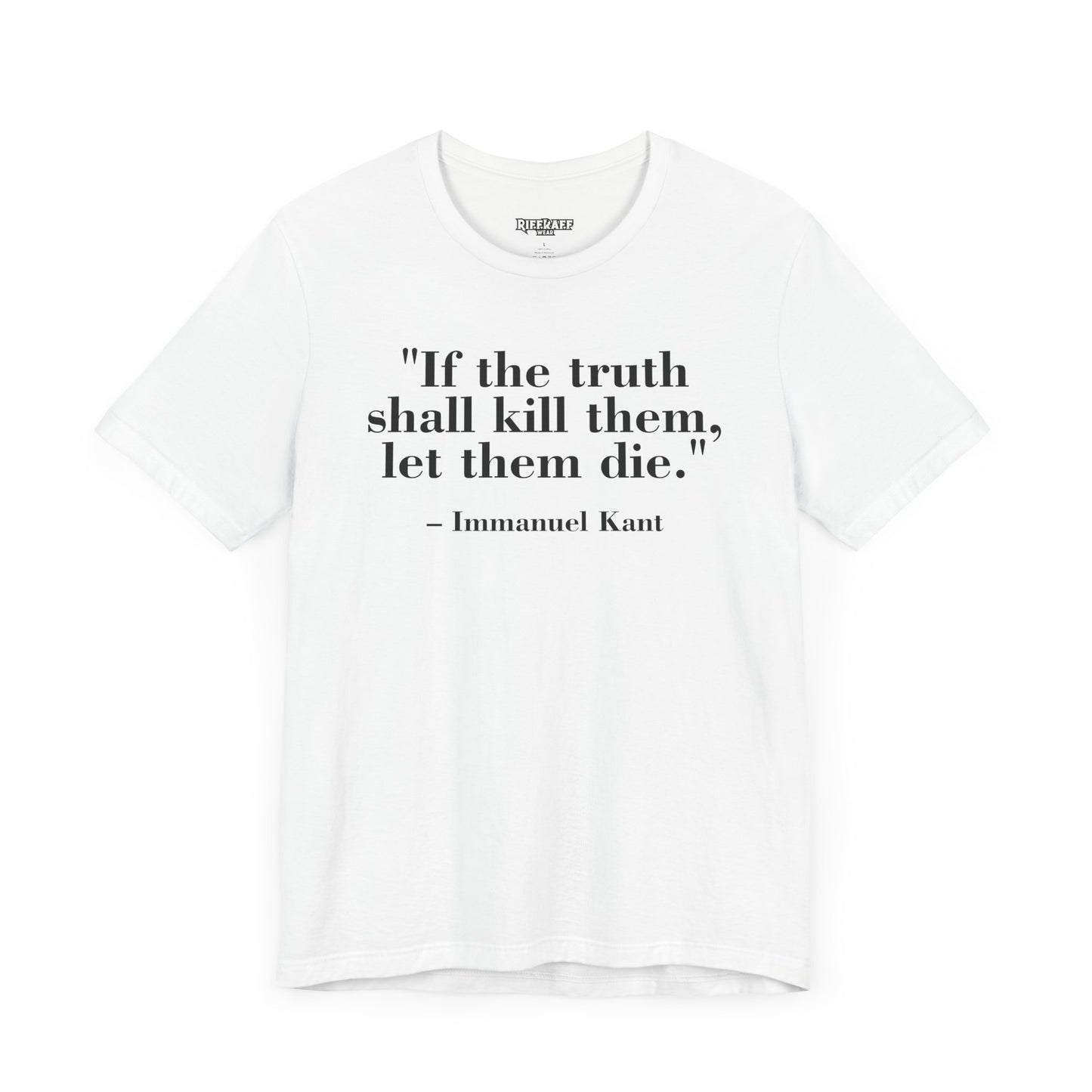 Philosopher Quote Tee - "If the truth shall kill them, let them die" - Unisex Jersey Short Sleeve Shirt - Riff Raff Wear