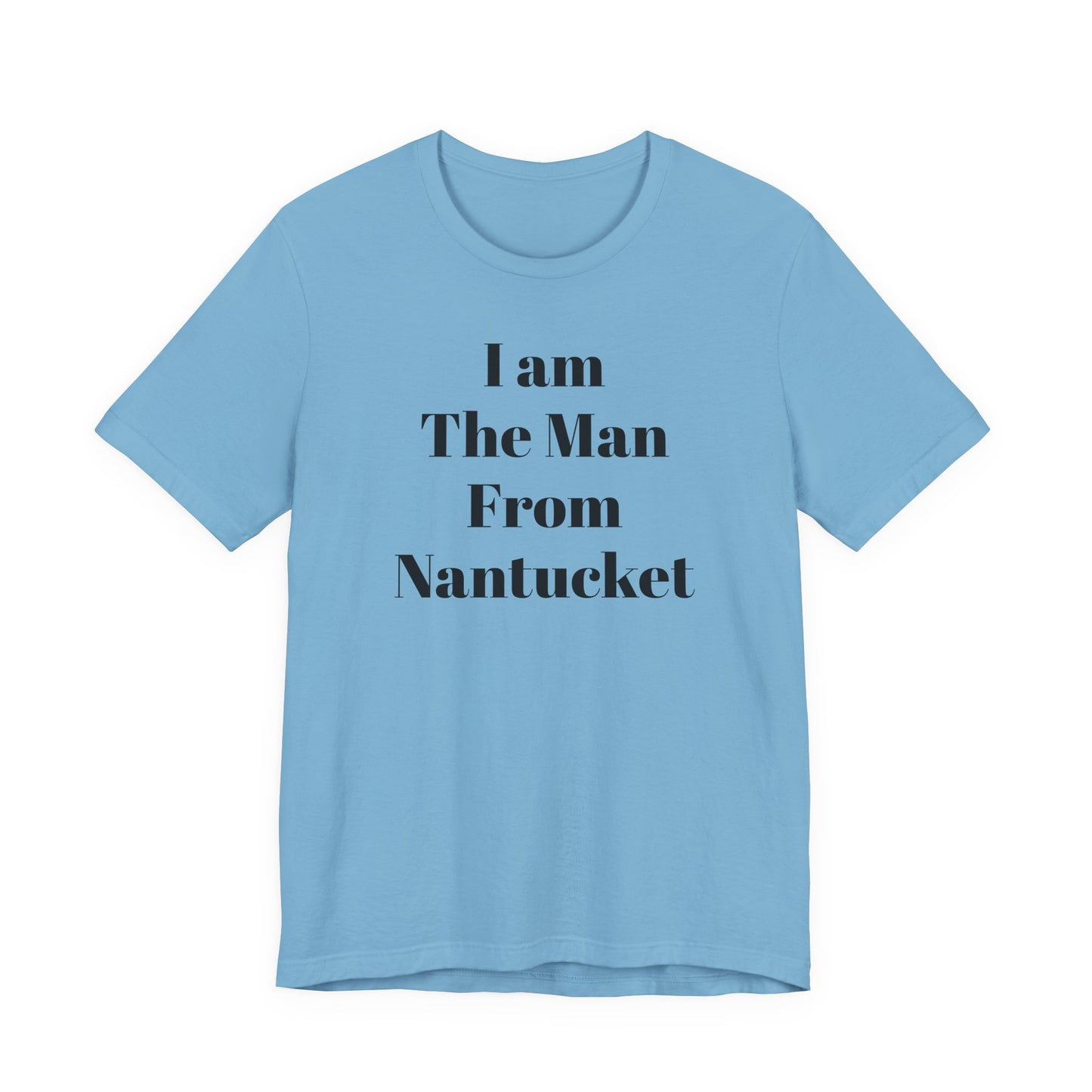 I Am The Man From Nantucket - Unisex Jersey Short Sleeve Tee