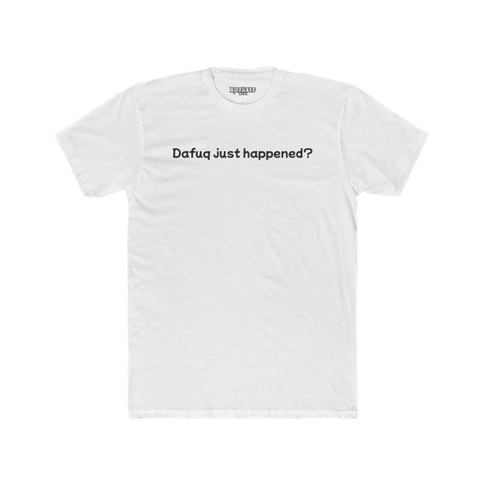 Funny Unisex Cotton Crew Tee – "Dafuq Just Happened?" - Riff Raff Wear