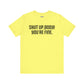 Shut up T-shirt - Shut up Body You're Fine