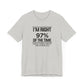 Dad Funny I'm Right 97 Percent Unisex Jersey Short Sleeve Tee