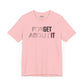 Forget About It T-shirt