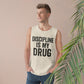 Discipline Is My Drug Unisex Tank Top - Motivational Fitness Apparel - Riff Raff Wear