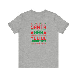 Dad Funny Santa Be Judgin Unisex Jersey Short Sleeve Tee