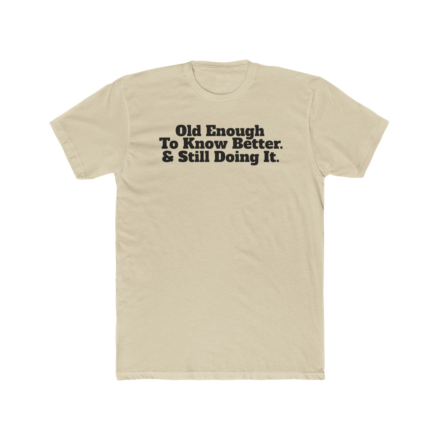 Humorous Unisex Cotton Crew Tee - 'Old Enough To Know Better. & Still Doing It.' Riff Raff Wear