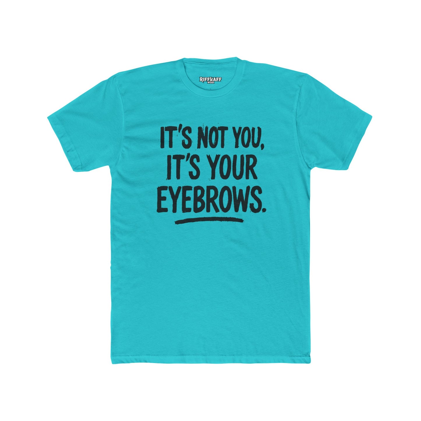 Quote Unisex Cotton Crew Tee - "It's Not You, It's Your Eyebrows" - Riff Raff Wear