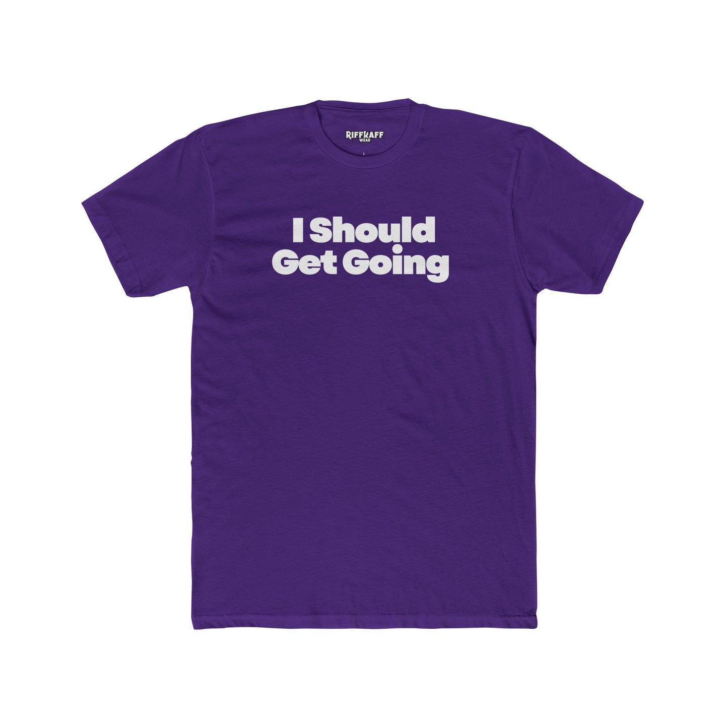 Motivational Unisex Cotton Crew Tee - "I Should Get Going" -Riff Raff Wear