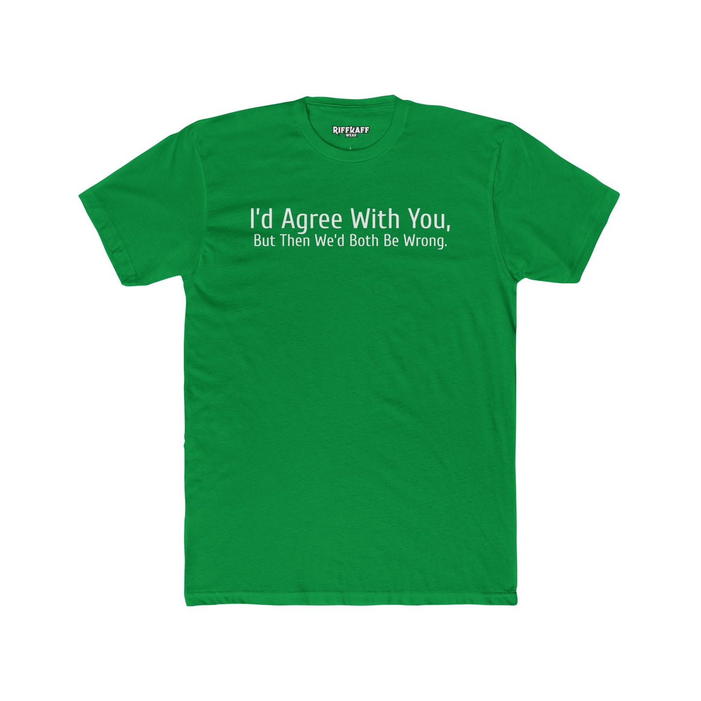 Humorous Unisex Cotton Crew Tee - "I'd Agree With You, But Then We'd Both Be Wrong" - Riff Raff Wear